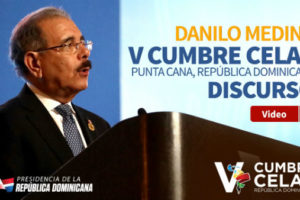 Danilo Medina defiende una América Latina abierta y solidaria en cumbre CELAC