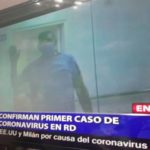 Confirman primer caso de Coronavirus en República Dominicana